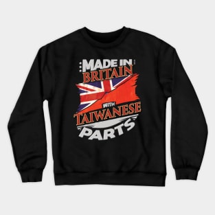 Made In Britain With Taiwanese Parts - Gift for Taiwanese From Taiwan Crewneck Sweatshirt